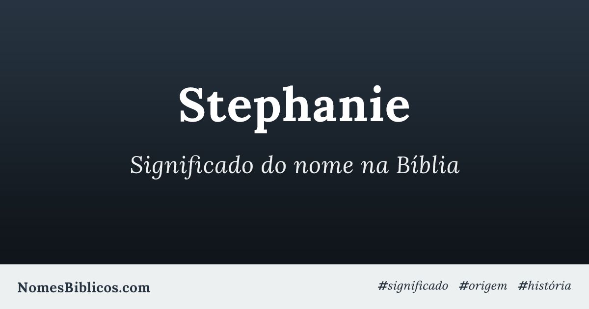 Significado Do Nome Stephanie Na B Blia Nomes B Blicos